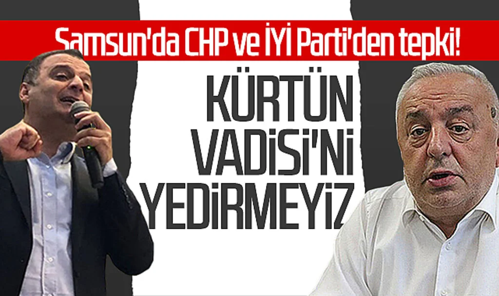 Samsun'da CHP ve İYİ Parti'den tepki! 'Kürtün Vadisi'ni yedirmeyiz'