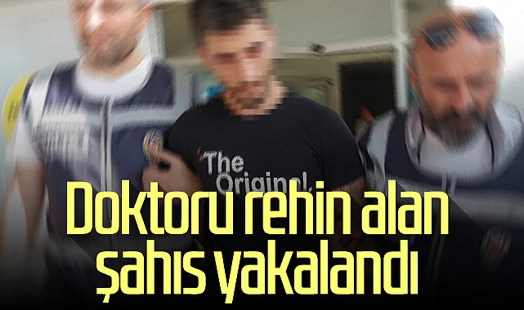 Samsun'da doktoru rehin alan şahıs yakalandı