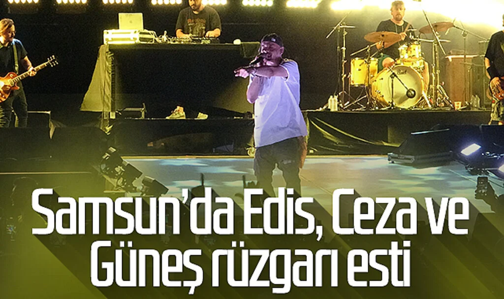 Samsun’da Edis, Ceza ve Güneş rüzgarı esti