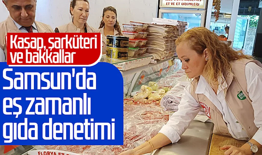 Samsun'da eş zamanlı gıda denetimi! Kasap, şarküteri ve bakkallar...