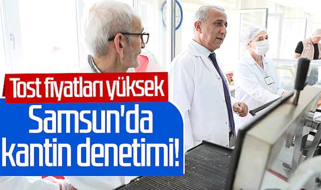 Samsun'da kantin denetimi! Tost fiyatları yüksek...
