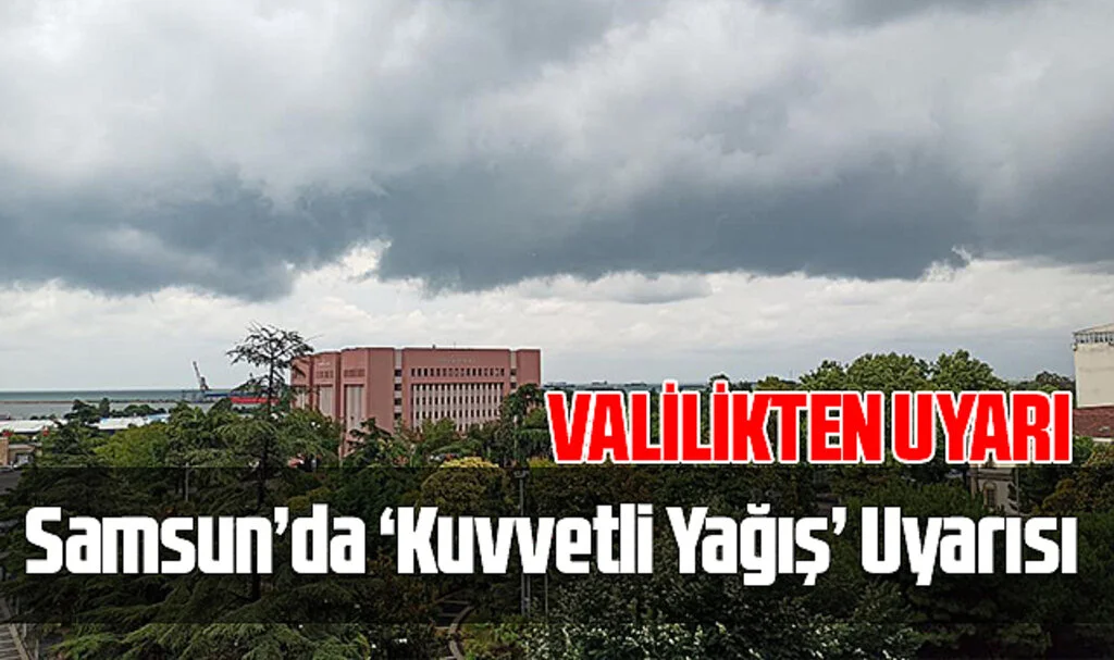 Samsun'da 'Kuvvetli Yağış' Uyarısı