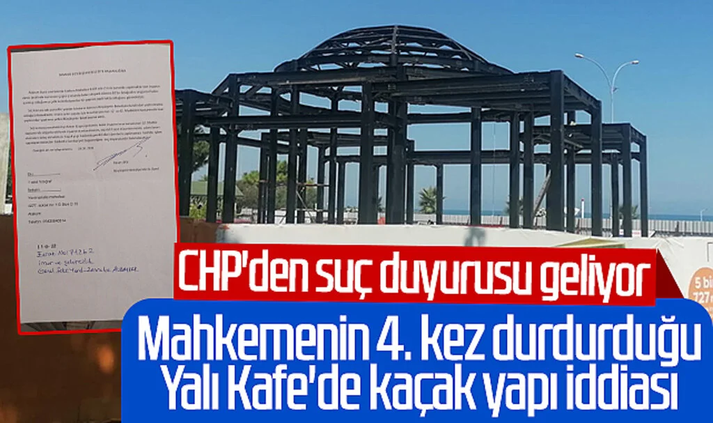 Samsun'da mahkemenin 4 kez durdurduğu Yalı Kafe'de kaçak yapı iddiası! CHP'den suç duyurusu geliyor