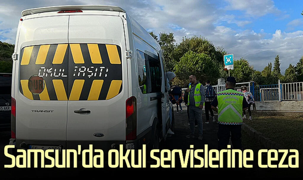 Samsun'da okul servislerine ceza 