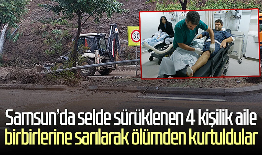 Samsun'da selde sürüklenen 4 kişilik aile birbirlerine sarılarak ölümden kurtuldular