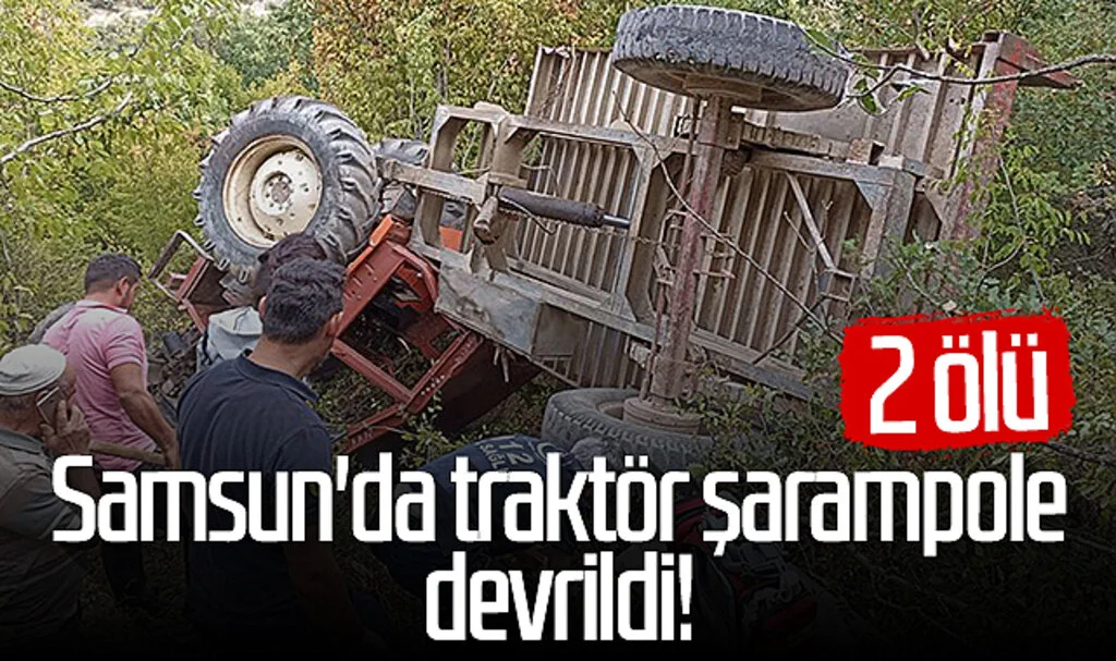 Samsun'da traktör şarampole devrildi! 2 ölü...