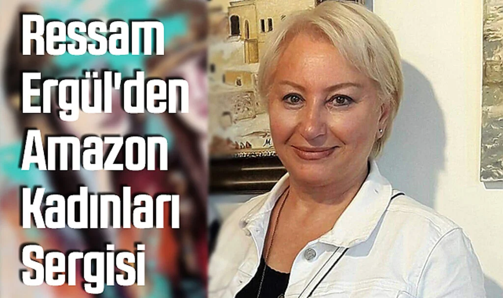 Samsun'da Yaşayan Ressam Ergül'den Amazon Kadınları Sergisi 