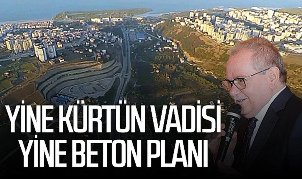 Samsun'da yine Kürtün Vadisi yine beton planı