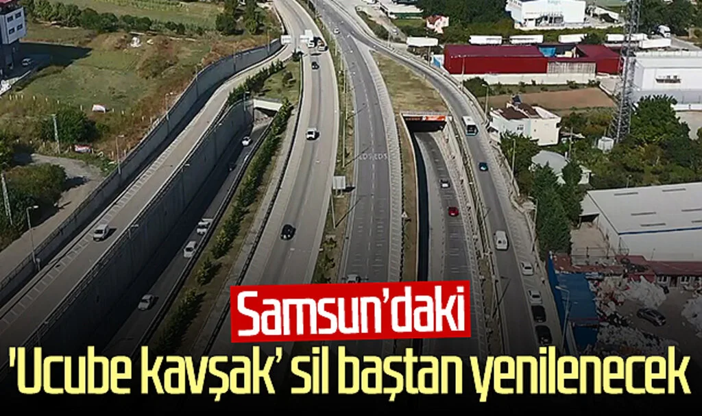 Samsun'daki 'ucube kavşak’ sil baştan yenilenecek  