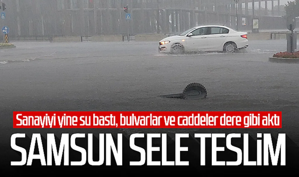 Samsun sele teslim! Sanayiyi yine su bastı, bulvarlar ve caddeler dere gibi aktı...