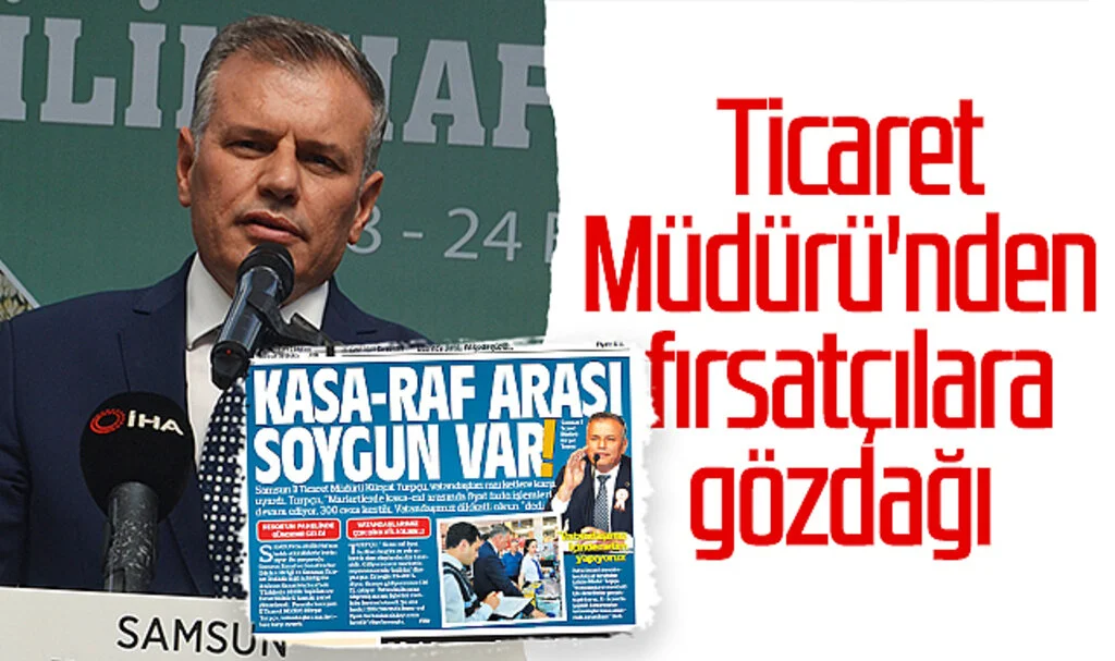 Samsun Ticaret Müdürü Kürşat Turpçu'dan fırsatçılara gözdağı