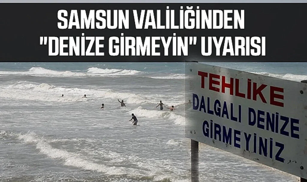 Samsun Valiliğinden "Denize Girmeyin" Uyarısı