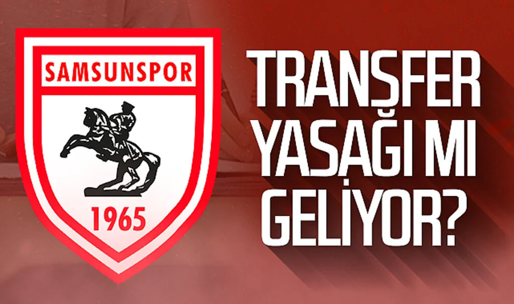 Samsunspor'a transfer yasağı mı geliyor?