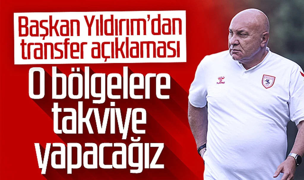 Samsunspor Başkanı Yüksel Yıldırım'dan transfer açıklaması! O bölgelere takviye yapacağız