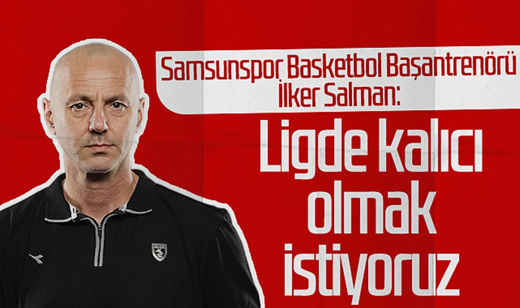 Samsunspor Basketbol Başantrenörü İlker Salman: Ligde kalıcı olmak istiyoruz