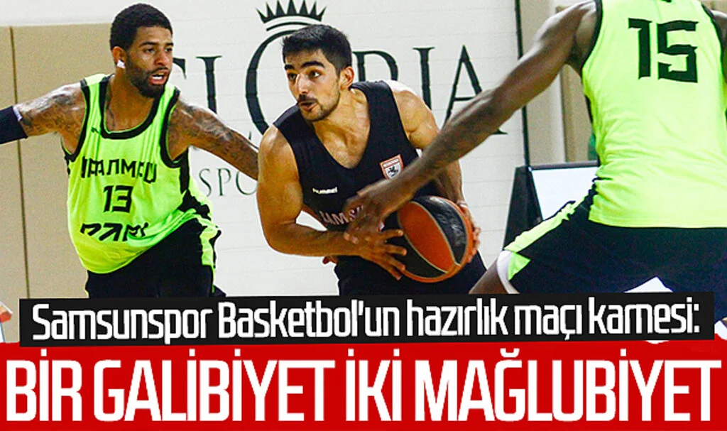 Samsunspor Basketbol'un hazırlık maçı karnesi: Bir galibiyet, iki mağlubiyet