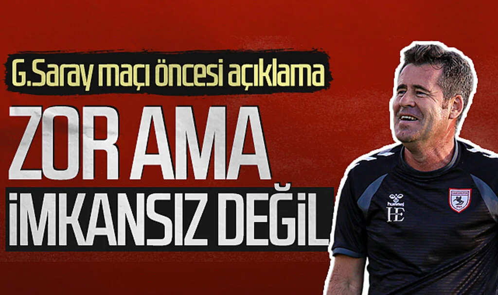 Samsunspor'da Hüseyin Eroğlu'ndan Galatasaray maçı öncesi açıklama: Zor ama imkansız değil