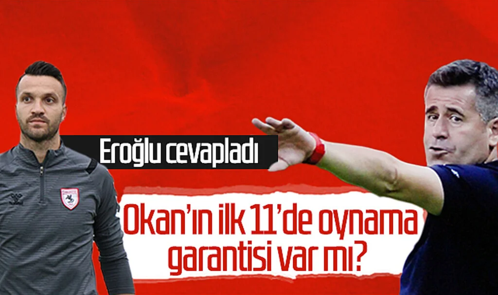Samsunspor’da Okan Kocuk’un ilk 11’de oynama garantisi var mı? Hüseyin Eroğlu cevapladı...