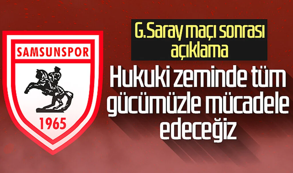 Samsunspor'dan Galatasaray maçı sonrası açıklama: "Hukuki zeminde tüm gücümüzle mücadele edeceğiz"