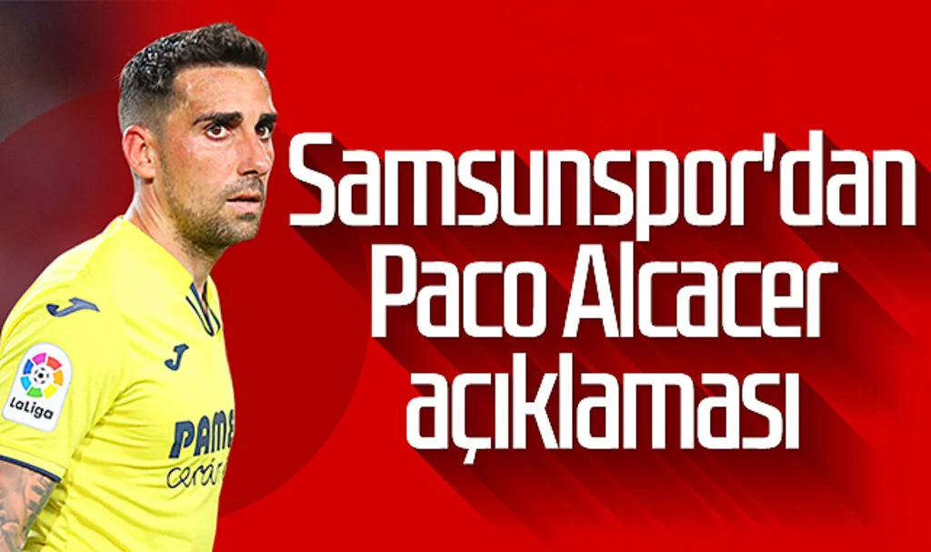 Samsunspor'dan Paco Alcacer açıklaması