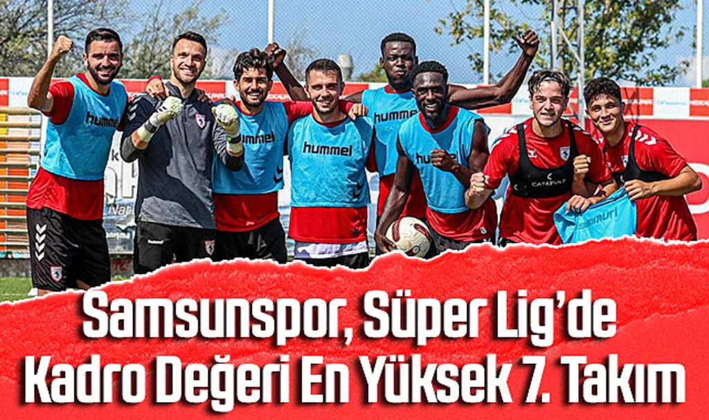 Samsunspor, Süper Lig’de Kadro Değeri En Yüksek 7. Takım