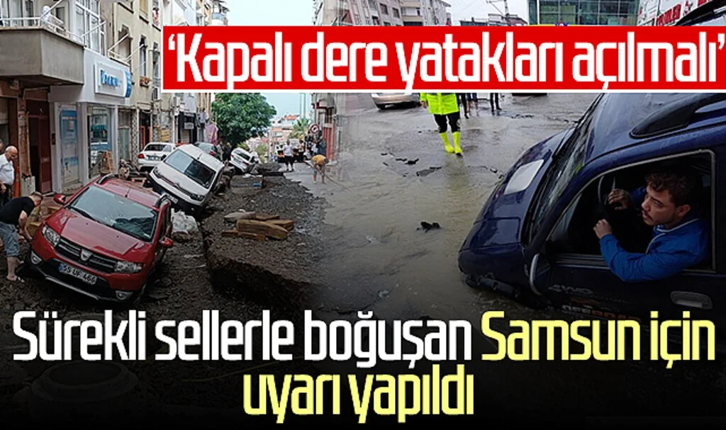 Sürekli sellerle boğuşan Samsun için uyarı yapıldı! 'Kapalı dere yatakları açılmalı'