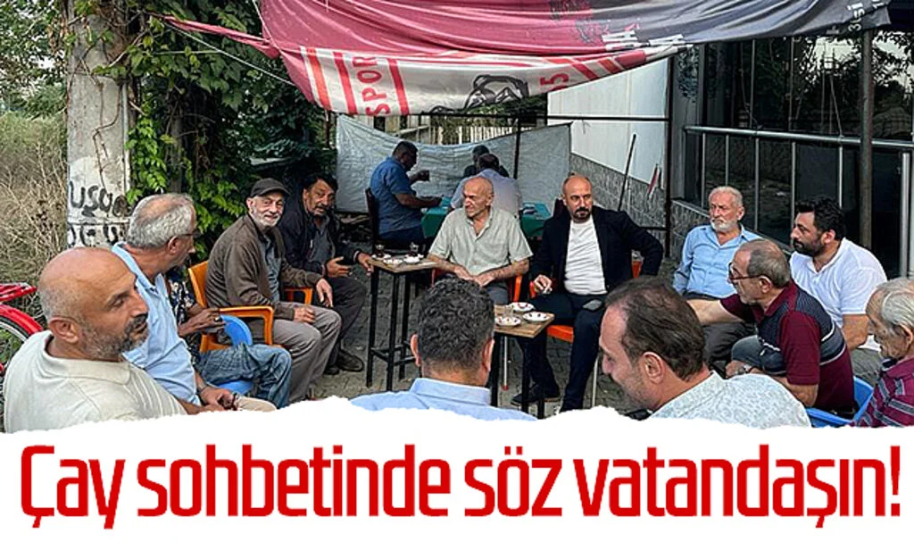 Tekkeköy'de çay sohbetinde söz vatandaşın!