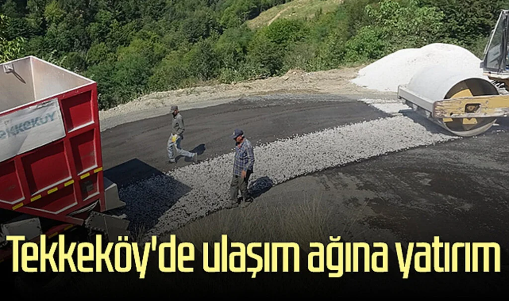 Tekkeköy'de ulaşım ağına yatırım