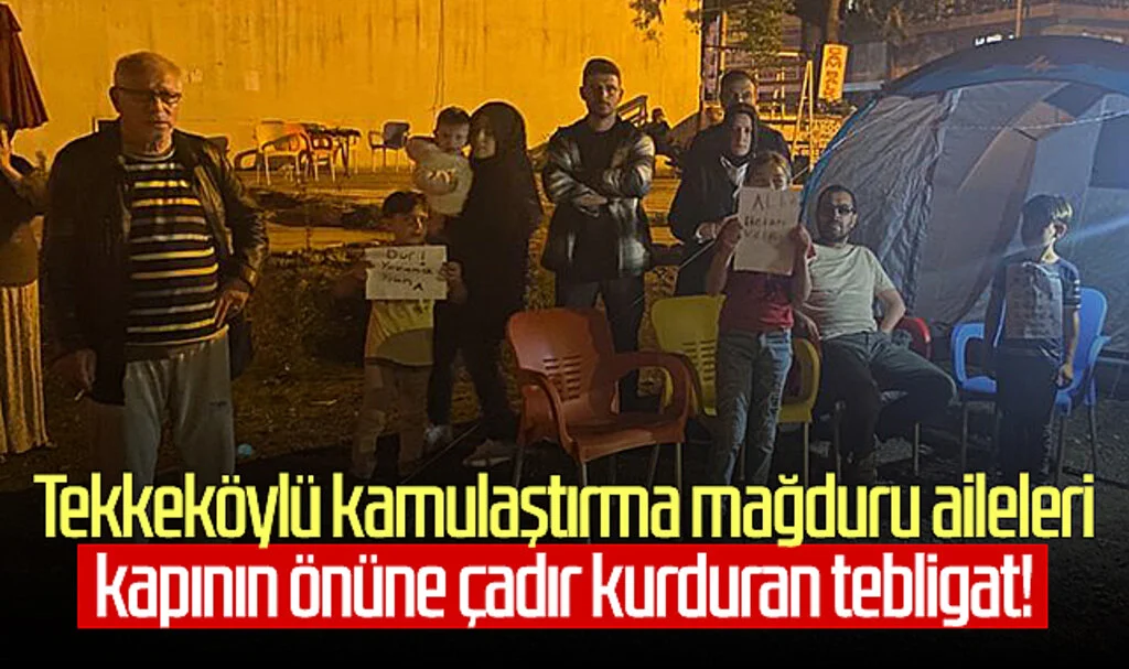 Tekkeköylü Kamulaştırma Mağduru Aileleri Kapının Önüne Çadır Kurduran Tebligat!