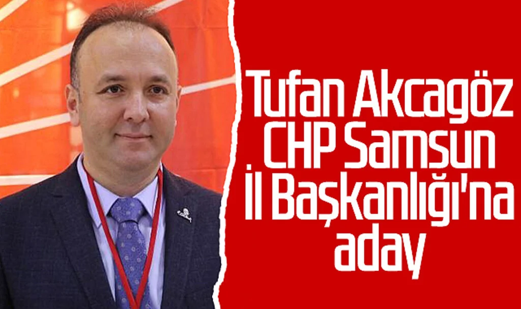 Tufan Akcagöz CHP Samsun İl Başkanlığı'na aday 