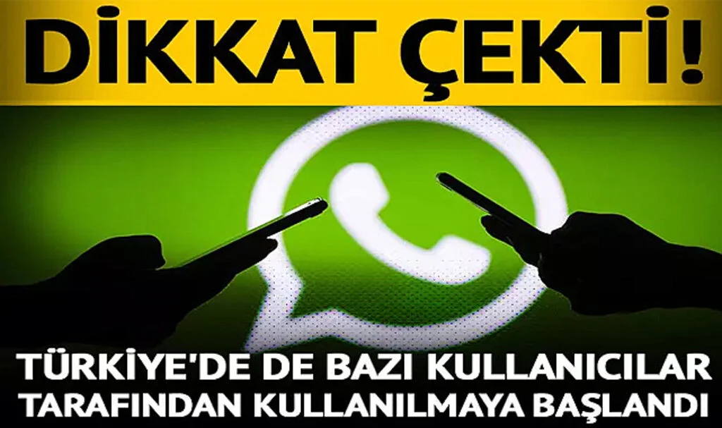 WhatsApp'tan dikkat çeken özellik! Türkiye'de de bazı kullanıcılar tarafından kullanılmaya başlandı