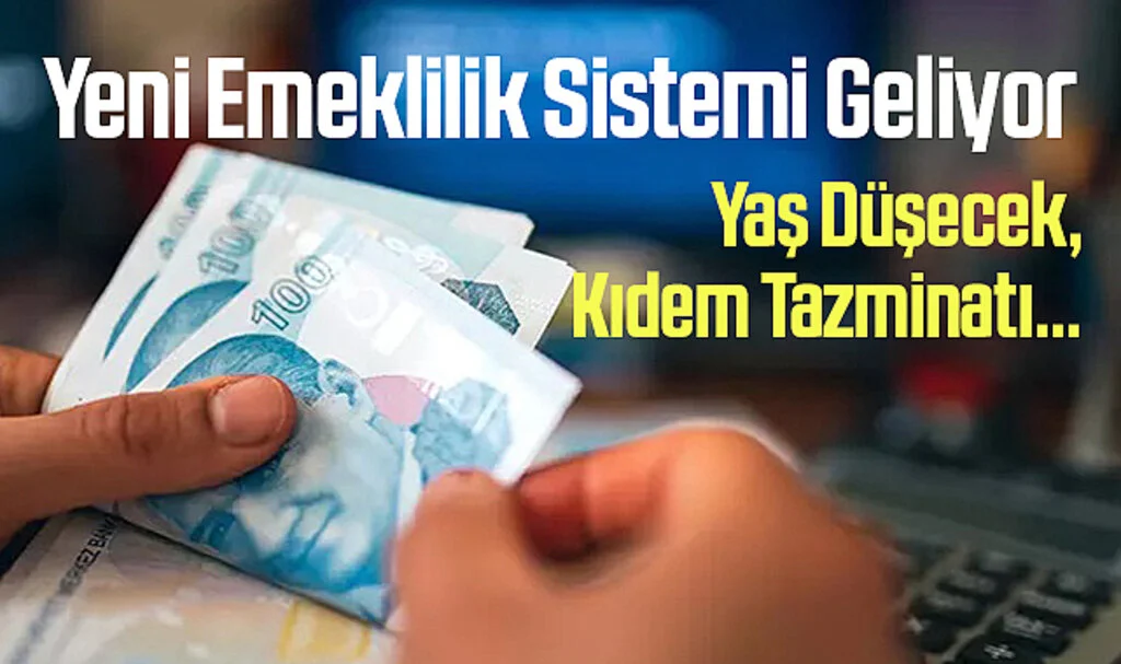 Yeni Emeklilik Sistemi Geliyor: Yaş Düşecek, Kıdem Tazminatı... İşte Ayrıntılar!