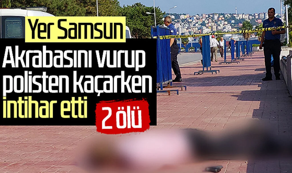 Yer Samsun! Akrabasını vurup polisten kaçarken intihar etti: 2 ölü