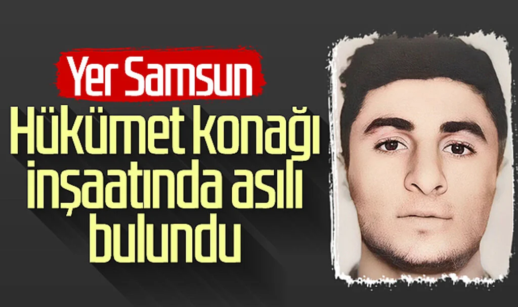 Yer Samsun! Hükümet konağı inşaatında asılı bulundu...