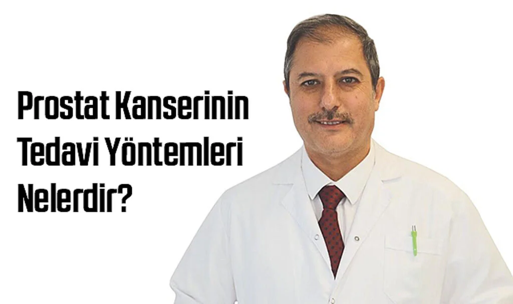 Prostat Kanserinin Tedavi Yöntemleri Nelerdir?