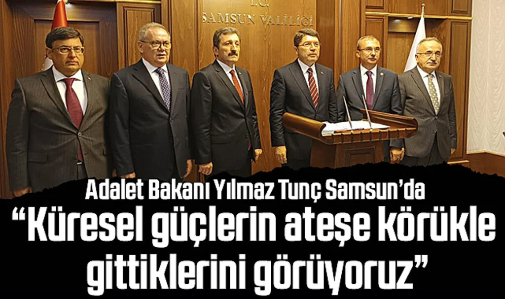 Adalet Bakanı Yılmaz Tunç Samsun’da: “Küresel güçlerin ateşe körükle gittiklerini görüyoruz”