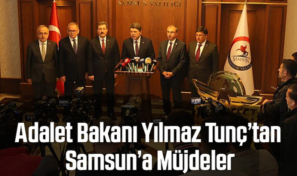Adalet Bakanı Yılmaz Tunç’tan Samsun’a Müjdeler