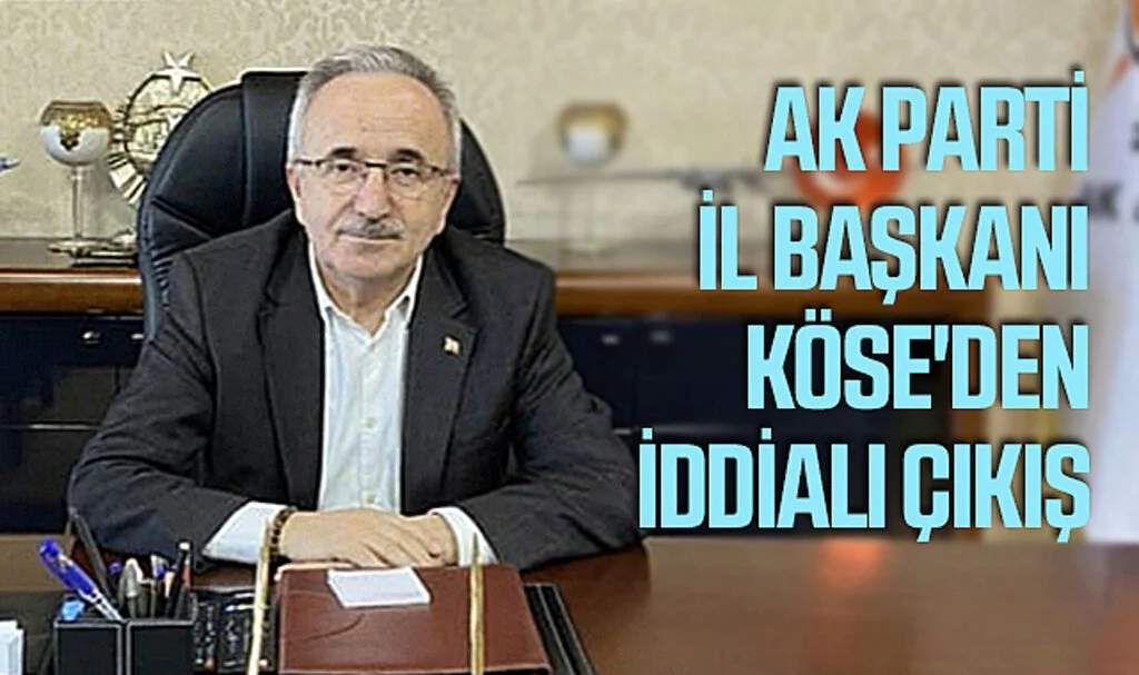 AK Parti Samsun İl Başkanı Köse'den iddialı çıkış 
