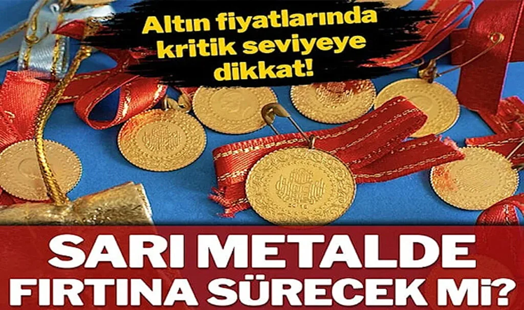 Altın fiyatları kritik seviyede: Sarı metalde fırtına sürecek mi?
