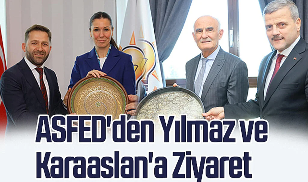 ASFED'den AK Parti MKYK Üyeleri Yusuf Ziya Yılmaz ve Çiğdem Karaaslan'a Ziyaret