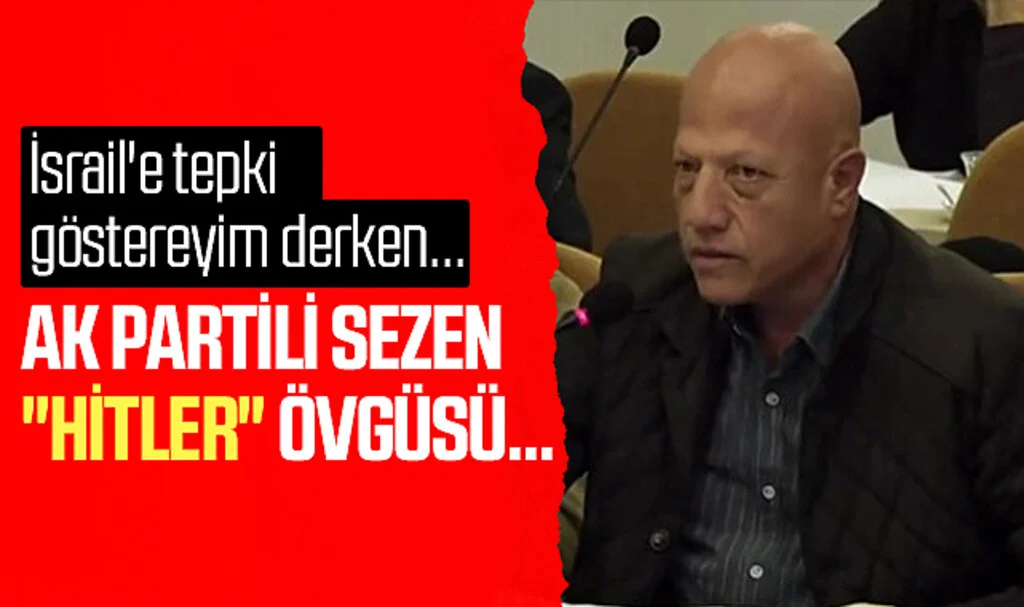 Atakum Belediyesi AK Parti Meclis Üyesi Süleyman Sezen'den; 'Hitler' övgüsü