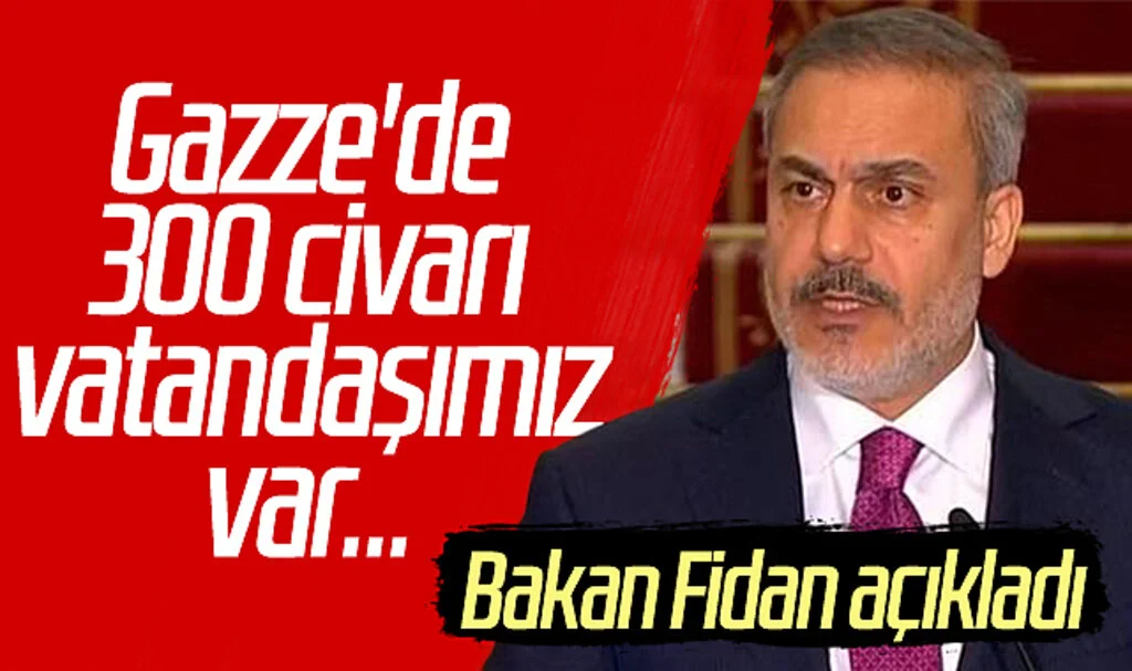 Bakan Fidan açıkladı: Gazze'de 300 civarı vatandaşımız var...