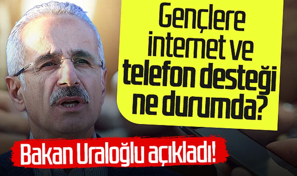 Bakan Uraloğlu açıkladı! Gençlere internet ve telefon desteği ne durumda?