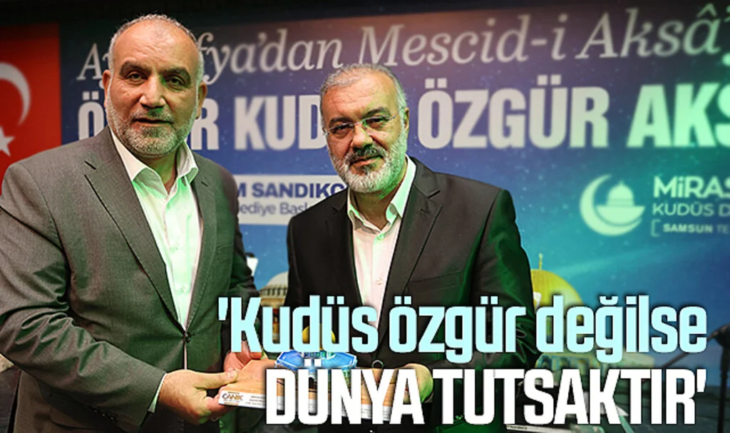 Canik Belediye Başkanı İbrahim Sandıkçı: 'Kudüs özgür değilse dünya tutsaktır'