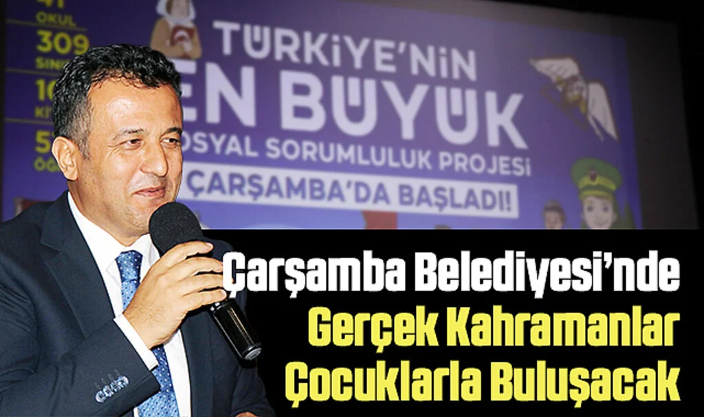Çarşamba Belediyesi'nde: Gerçek Kahramanlar Çocuklarla Buluşacak
