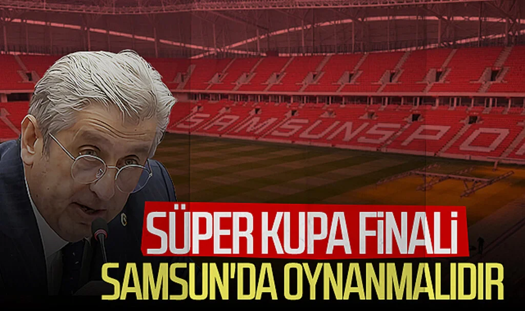 CHP'li Murat Çan: 'Süper Kupa Finali Samsun'da oynanmalıdır'