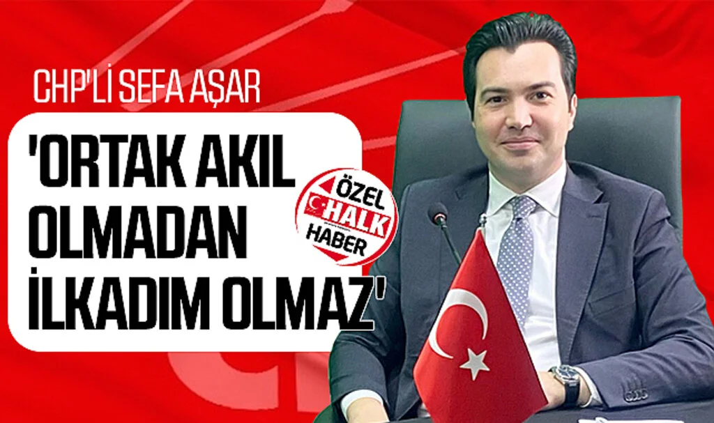 CHP'li Sefa Aşar: 'Ortak akıl olmadan İlkadım olmaz'