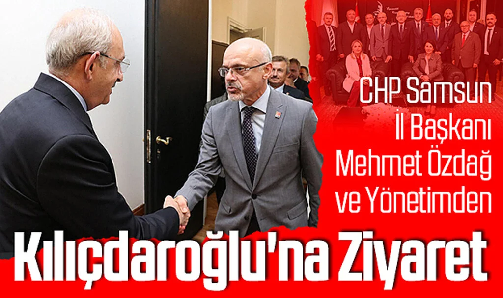 CHP Samsun İl Başkanı Mehmet Özdağ ve Yönetimden Kılıçdaroğlu'na Ziyaret 