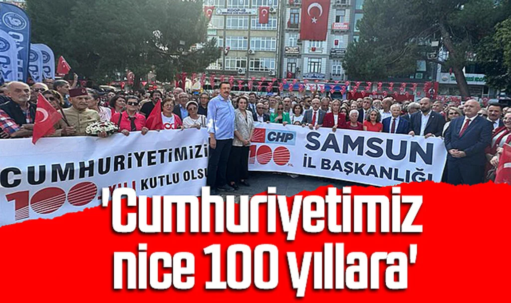 CHP Samsun İl Başkanlığı; 'Cumhuriyetimiz nice 100 yıllara'