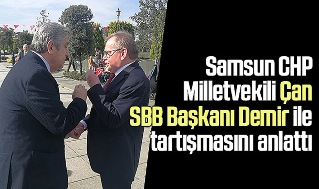 CHP Samsun Milletvekili Murat Çan, SBB Başkanı Mustafa Demir ile tartışmasını anlattı 